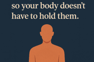 Minimalist illustration of a human figure with the phrase ‘Feel your feelings so your body doesn’t have to hold them.’